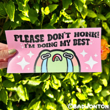 Load image into Gallery viewer, Froggo Please Don&#39;t Honk! I&#39;m Doing My Best Bumper Sticker
